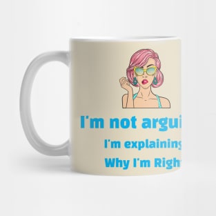 Confident Woman saying 'I'm not arguing; I'm explaining why I'm right' Mug